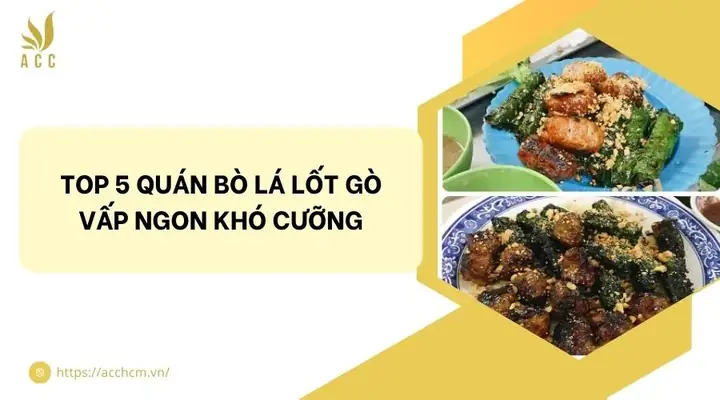Bò Lá Lốt Gò Vấp: Top 5 Quán Ngon Và Bí Quyết Thưởng Thức Chuẩn Vị