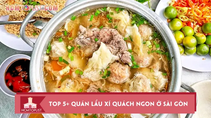Top 5+ Quán Lẩu Xí Quách Ngon Nhất Ở Sài Gòn: Đánh Giá Toàn Diện