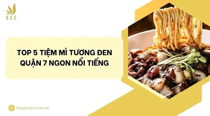 Mì Tương Đen Quận 7: Top 5 Quán Ăn Ngon Nhất