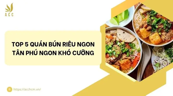 Review Top 5 Quán Bún Riêu Ngon Tân Phú: Đánh Giá Chi Tiết Từ A Đến Z