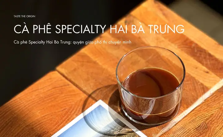 Cà Phê Specialty Hai Bà Trưng: Khám Phá Văn Hóa Cà Phê Đa Sắc Màu Giữa Lòng Hà Nội