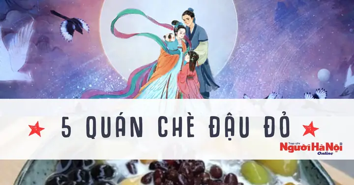 Chè Đậu Đỏ Hà Nội: 5 Quán Ngon Gắn Liền Văn Hóa Thất Tịch
