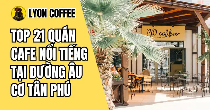 Top 20 Quán Cà Phê Đường Âu Cơ: Đánh Giá Chi Tiết Và Gợi Ý Lựa Chọn