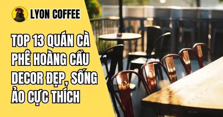 Top 13 Quán Cà Phê Ở Hoàng Cầu View Đẹp, Chill Nhất Để Thử