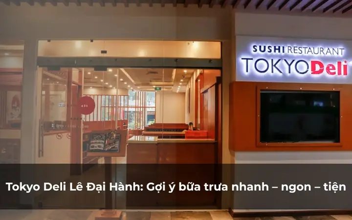 Review Tokyo Deli Lê Đại Hành: Set Ăn Trưa Ngon, Rẻ, Nhanh Cho Dân Văn Phòng