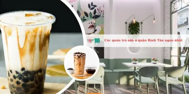 Review Top 10 Quán Trà Sữa Ở Bình Tân: Ngon, View Đẹp, Giá Tốt