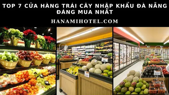 Top 7 Cửa Hàng Trái Cây Nhập Khẩu Đà Nẵng Uy Tín Nhất 2026: Đánh Giá Chi Tiết Từ A Đến Z