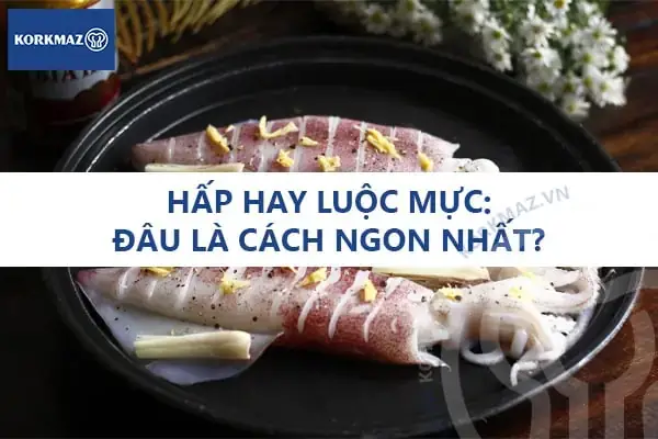 Cách Hấp Mực Ngon Nhất