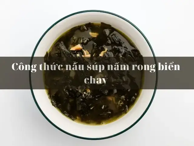 Cách Nấu Súp Rong Biển Chay