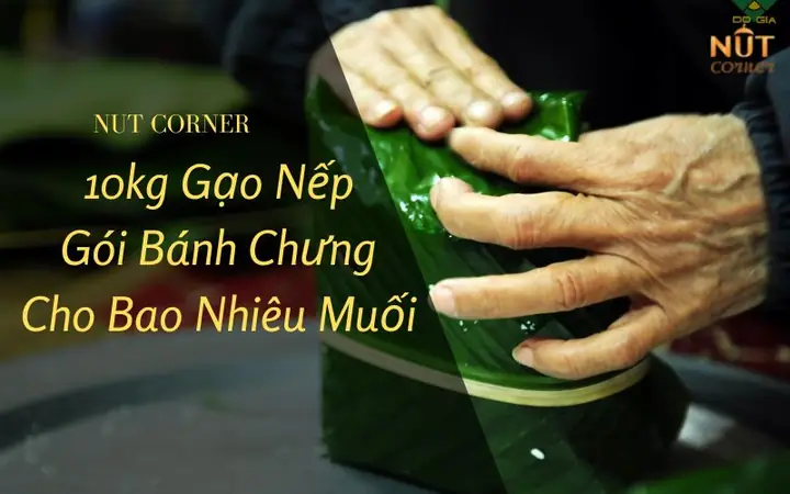 10kg Gạo Nếp Gói Bánh Chưng Cho Bao Nhiều Muối