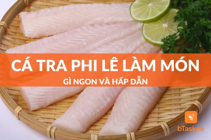 Cá Phi Lê Làm Món Gì Ngon