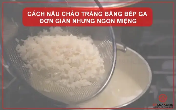 Cách Nấu Cháo Bằng Gạo Tẻ