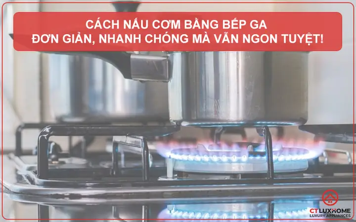 Cách Nấu Com Bằng Bếp Ga