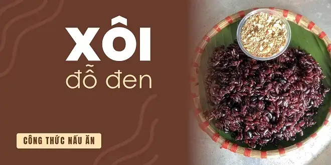 Cách Nấu Xôi Vị Đậu Đen