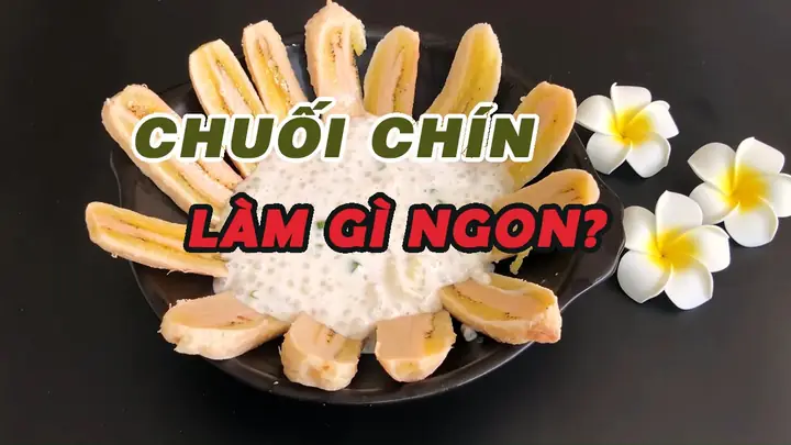 Chuối Tiêu Chín Làm Món Gì