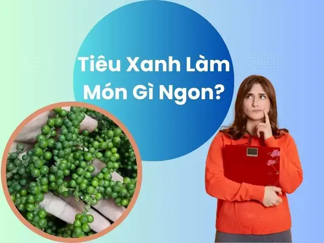Hạt Tiêu Xanh Nấu Món Gì