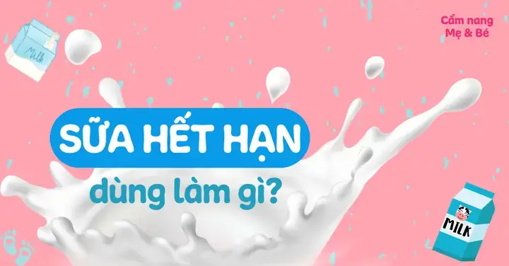 Sữa Tươi Hết Hạn Dùng Làm Gì